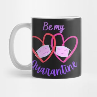 Be My Quarantine - Valentine's Day 2021 Mug